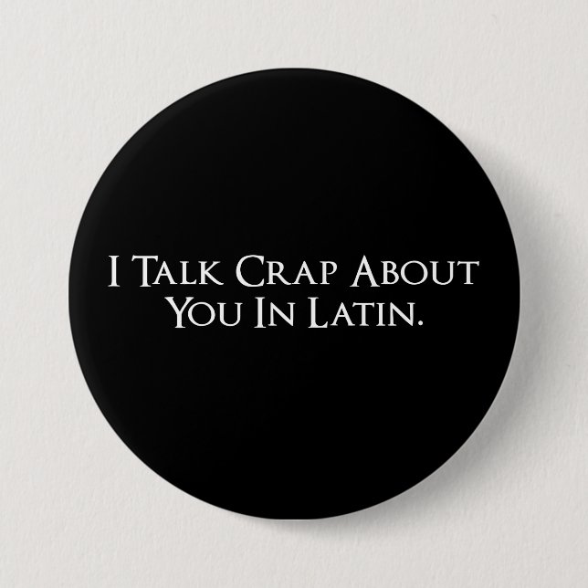 I Talk Crap About You In Latin Funny 3 Inch Round Button (Front)