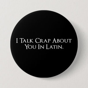 I Talk Crap About You In Latin Funny 3 Inch Round Button