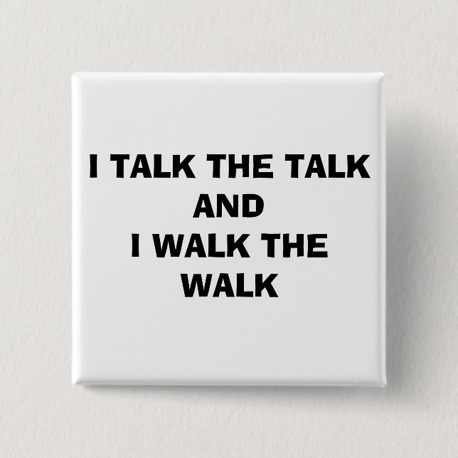 I TALK THE TALK AND I WALK THE WALK 2 INCH SQUARE BUTTON (Front)