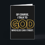 I Talk To God Only One I Trust Card<br><div class="desc">I Talk To God Only One I Trust</div>