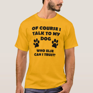 I Talk To My Dog Funny Owner T-Shirt Sayings Quote