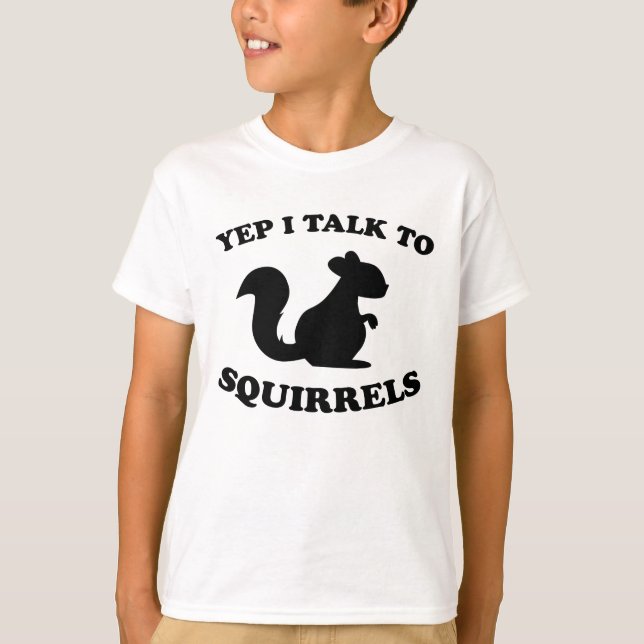 I Talk To Squirrels Design Silhouette Saying Gift T-Shirt (Front)