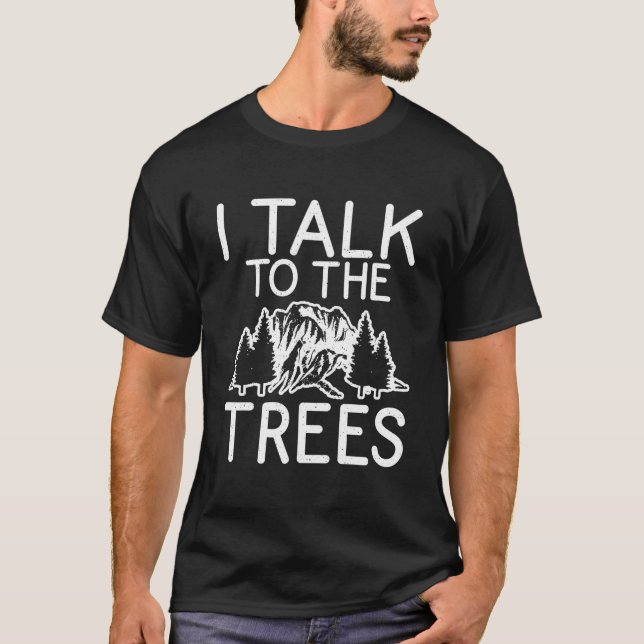 I Talk To The Trees Adventure Hiking Woods T-Shirt (Front)