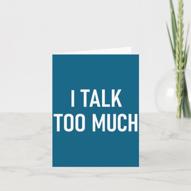 I Talk Too Much, Funny, Jokes, Sarcastic Sayings  Card (Front)