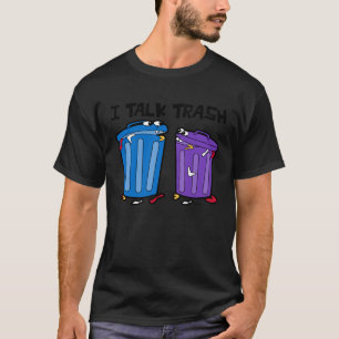 I Talk Trash Waste Disposal Dumpster 1 T-Shirt