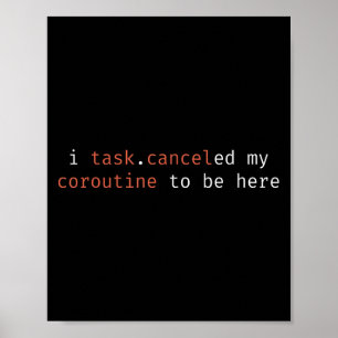 I Task Canceled My Coroutine To Be Here Funny Humo Poster