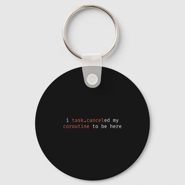 I Task Cancelled My Coroutine To Be Here Funny Hum Keychain (Front)