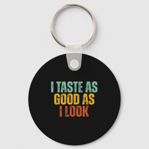 I Taste As Good As I Look Graphic Funny Quote Sayi Keychain