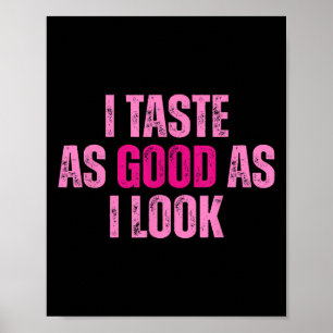 I Taste As Good As I Look Graphic Funny Quote Sayi Poster