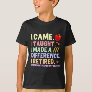 I Taught I Retired Shirt – Proud Retired Infant Te