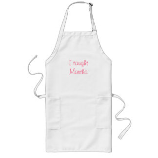 I taught Martha Long Apron