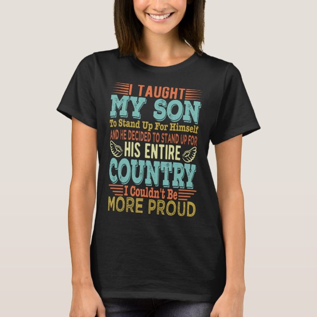 I Taught My Son To Stand Up For Himself T-Shirt (Front)