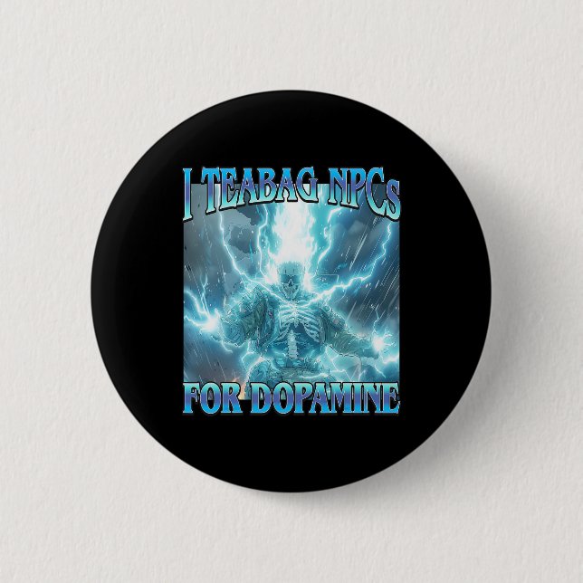I Teabag Npcs For Dopamine- Funny Hard Skeleton Ga 2 Inch Round Button (Front)