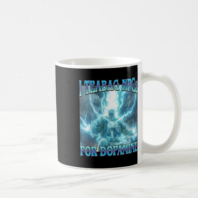 I Teabag Npcs For Dopamine- Funny Hard Skeleton Ga Coffee Mug (Right)