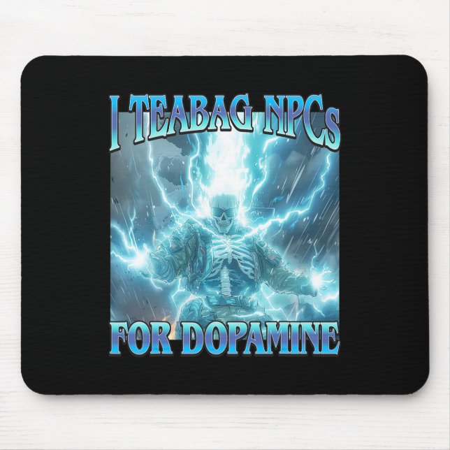 I Teabag Npcs For Dopamine- Funny Hard Skeleton Ga Mouse Pad (Front)