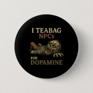 I Teabag Npcs For Dopamine - Funny Zombie Gamer Ha 2 Inch Round Button