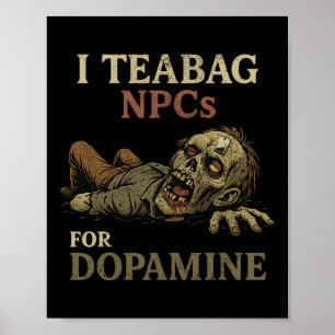 I Teabag Npcs For Dopamine - Funny Zombie Gamer Ha Poster