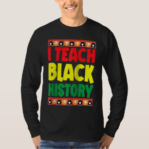 I Teach Black History Black School Teacher BLM Fan T-Shirt