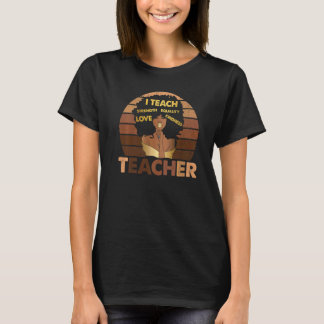 I Teach Black History Month Melanin Afro African T T-Shirt