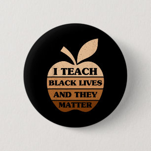 I Teach Black Lives And They Problem Teacher Black 2 Inch Round Button