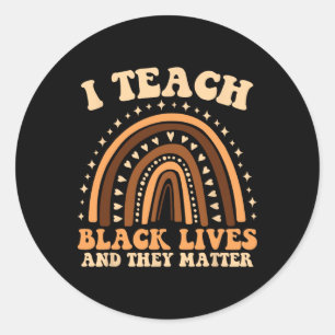 I Teach Black Lives And They Problem Teacher's Day Classic Round Sticker
