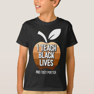 I Teach Black Lives And Y Problem Black History Mo T-Shirt