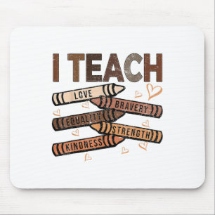 I Teach Bravery Love Equality Strength Kindness Me Mouse Pad