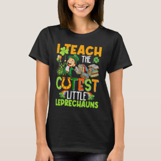 I Teach Cutest Little Leprechauns St Patricks Day  T-Shirt