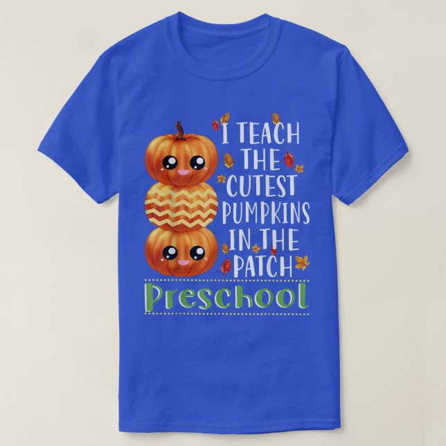 I Teach Cutest Pumpkins In Patch Preschool Hallowe T-Shirt (Design Front)