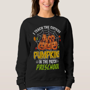 I Teach Cutest Pumpkins In Patch Preschool Teacher Sweatshirt
