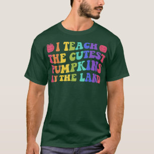I Teach Cutest Pumpkins In The Land Cute Groovy Ha T-Shirt