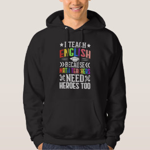I Teach English Because Math Teachers Need Heroes  Hoodie