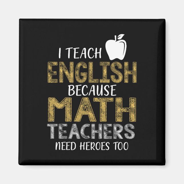 I Teach English Because Math Teachers Need Heroes  Magnet (Front)