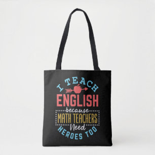 I Teach English Because Math Teachers Need Heroes  Tote Bag