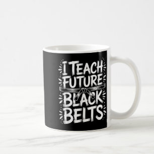 I Teach Future Black Belts Taekwondo Instructor Coffee Mug