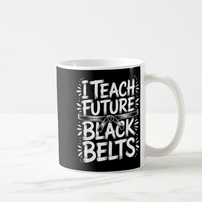 I Teach Future Black Belts Taekwondo Instructor Coffee Mug (Right)