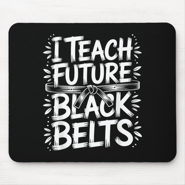 I Teach Future Black Belts Taekwondo Instructor Mouse Pad (Front)