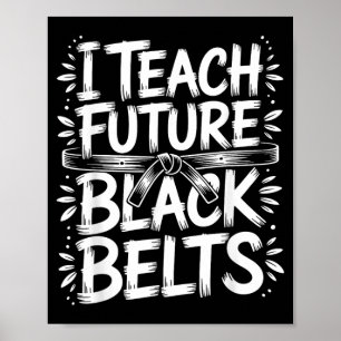 I Teach Future Black Belts Taekwondo Instructor Poster