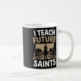 I Teach Future Saints _1  Coffee Mug
