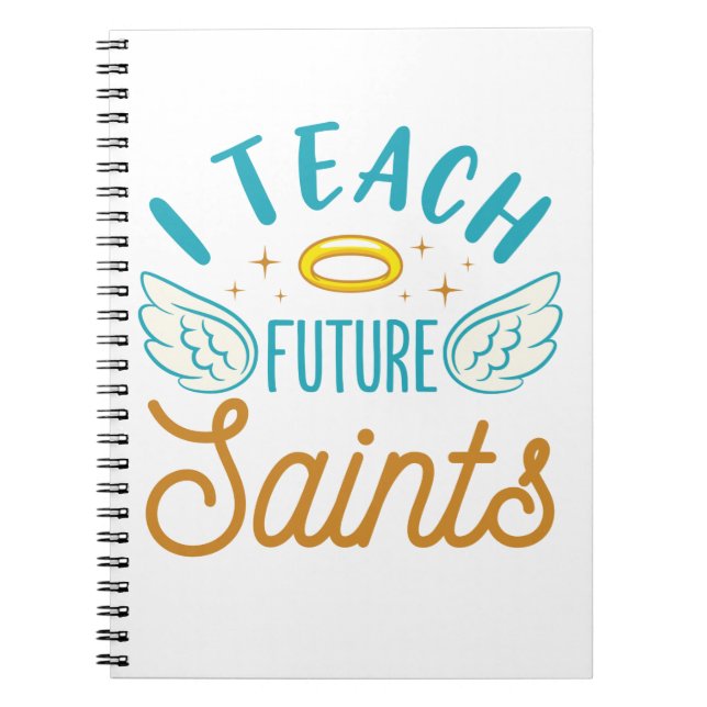 I Teach Future Saints Catholic School Teacher Notebook (Front)