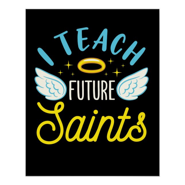 I Teach Future Saints Catholic Teacher Parochial Poster (Front)