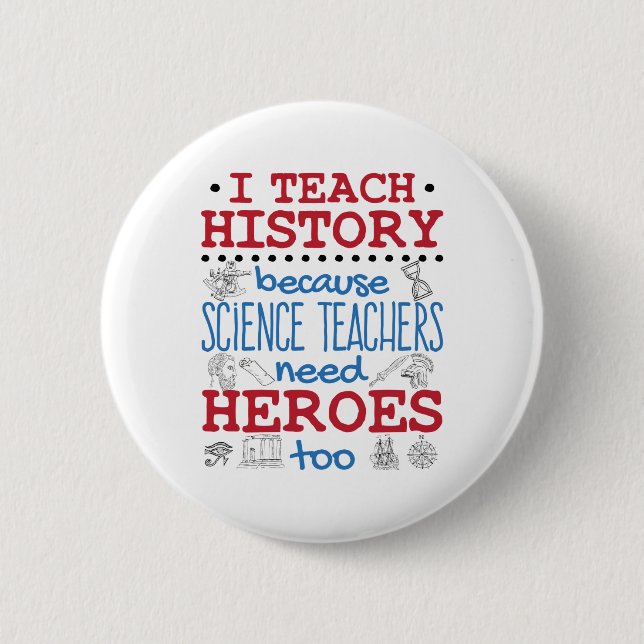 I Teach History Social Studies Teacher Heroes 2 Inch Round Button (Front)