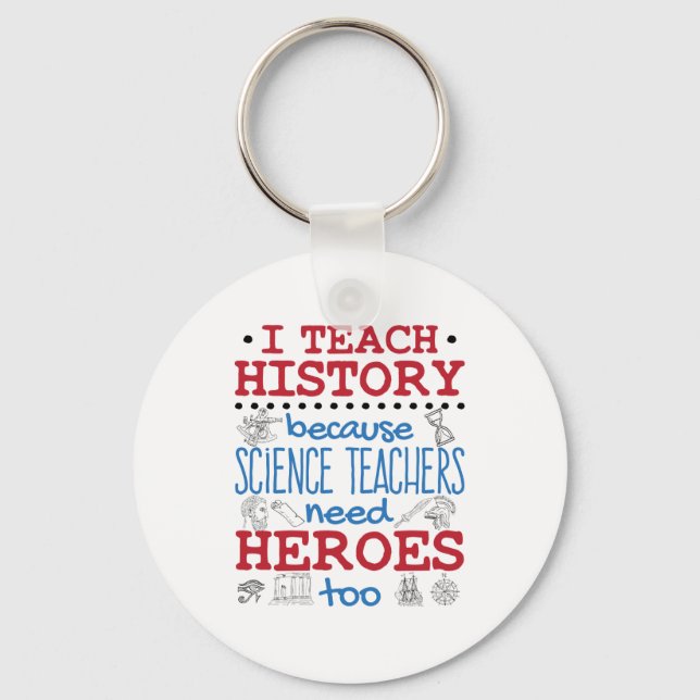 I Teach History Social Studies Teacher Heroes Keychain (Front)