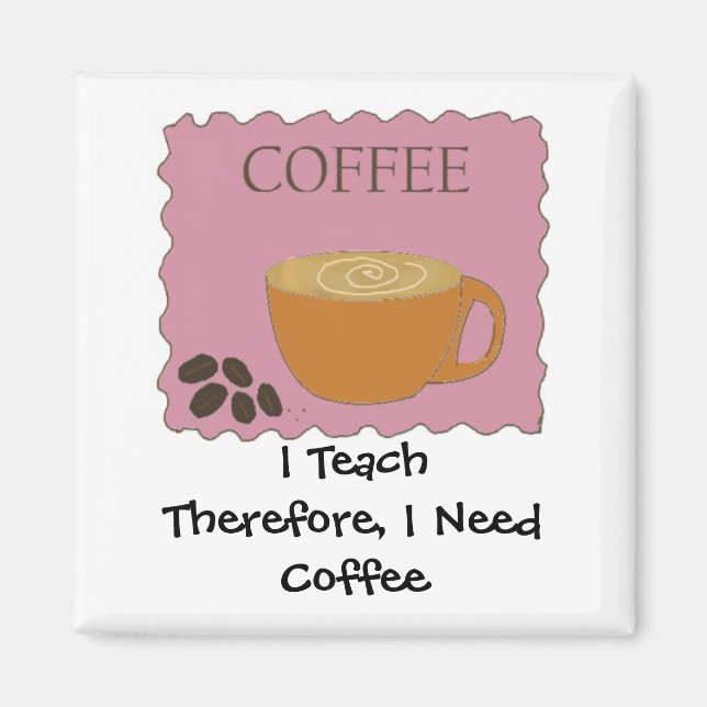I Teach Humourous Coffee Design With Saying Magnet (Front)