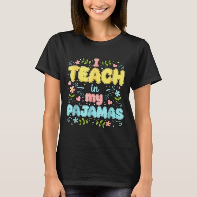 I Teach In My Pajamas Funny Online Virtual Teacher T-Shirt (Front)
