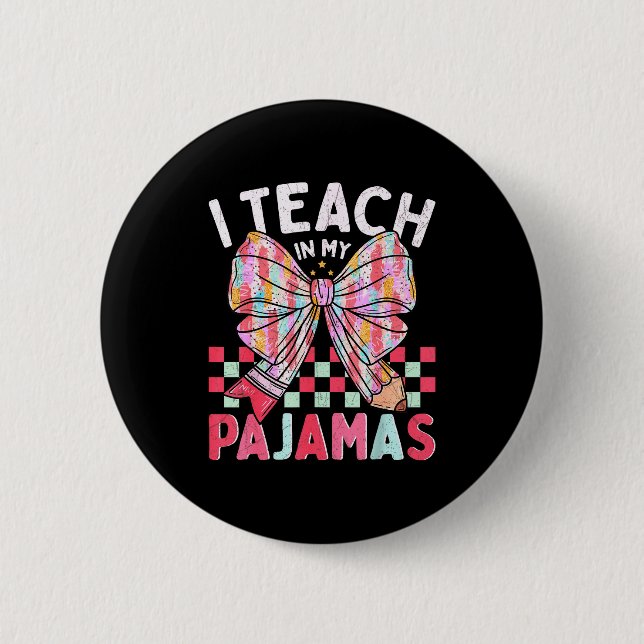 I Teach In My Pajamas Funny Quote For Teacher  2 Inch Round Button (Front)