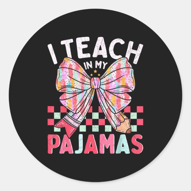 I Teach In My Pajamas Funny Quote For Teacher  Classic Round Sticker (Front)