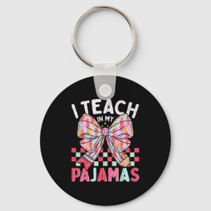 I Teach In My Pajamas Funny Quote For Teacher  Keychain