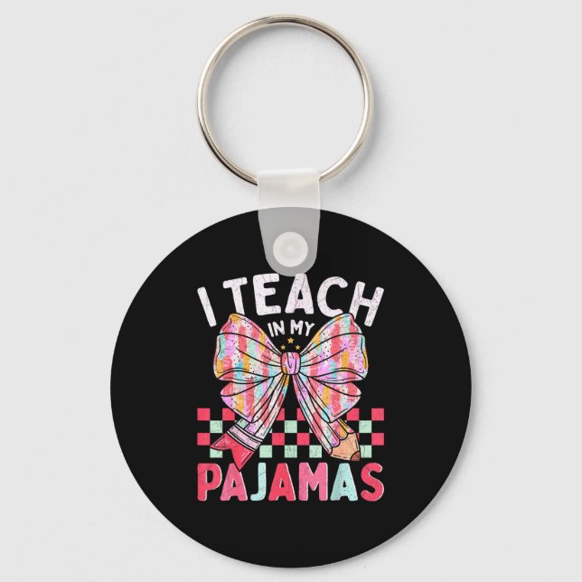 I Teach In My Pajamas Funny Quote For Teacher  Keychain (Front)
