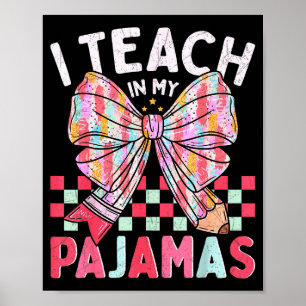 I Teach In My Pajamas Funny Quote For Teacher  Poster